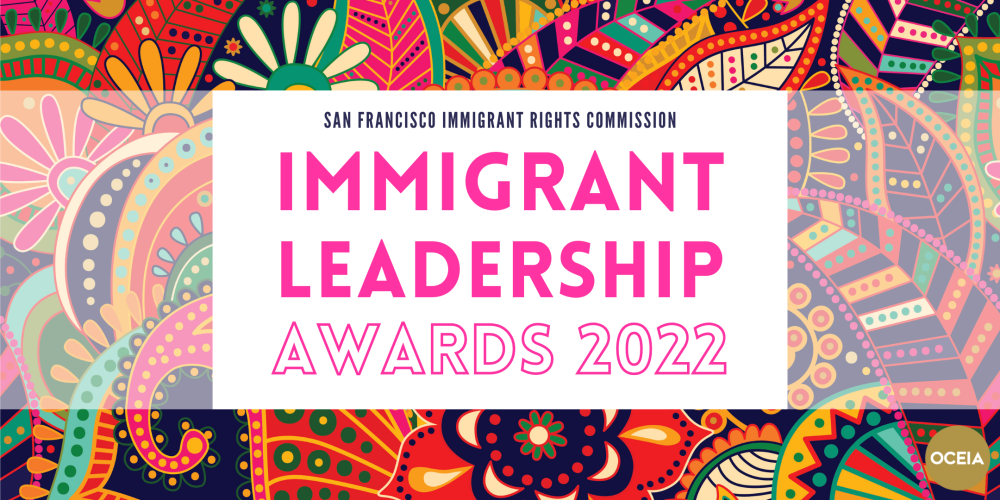 San Francisco Immigrant Rights Commission Immigrant Leadership Awards 2022 over a bold patterned background. 